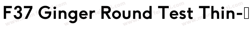 F37 Ginger Round Test Thin字体转换